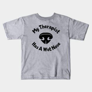 My Therapist Has A Wet Nose Kids T-Shirt